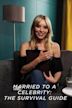 Married to a Celebrity: The Survival Guide