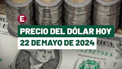 ¡Peso abre con pérdidas! Precio del dólar hoy 22 de mayo de 2024
