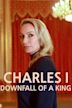 Charles I: Downfall of a King