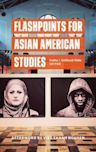 Flashpoints for Asian American Studies