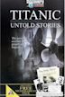 Titanic: Untold Stories