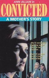 Convicted: A Mother's Story