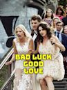 Bad Luck Good Love