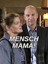 Mensch Mama!