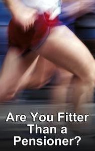 Are You Fitter Than a Pensioner?