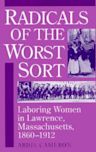 Radicals of the Worst Sort: Laboring Women in Lawrence, Massachusetts, 1860-1912