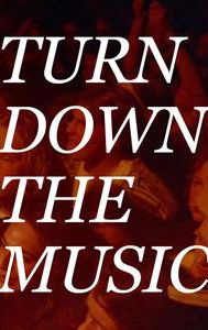 Turn Down the Music