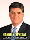 Hannity Special: Jihad In America