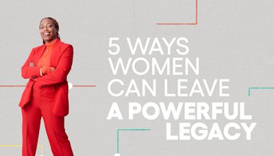 5 Ways Women Can Leave a Powerful Legacy