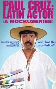 Paul Cruz: Latin Actor (A Mockuseries)