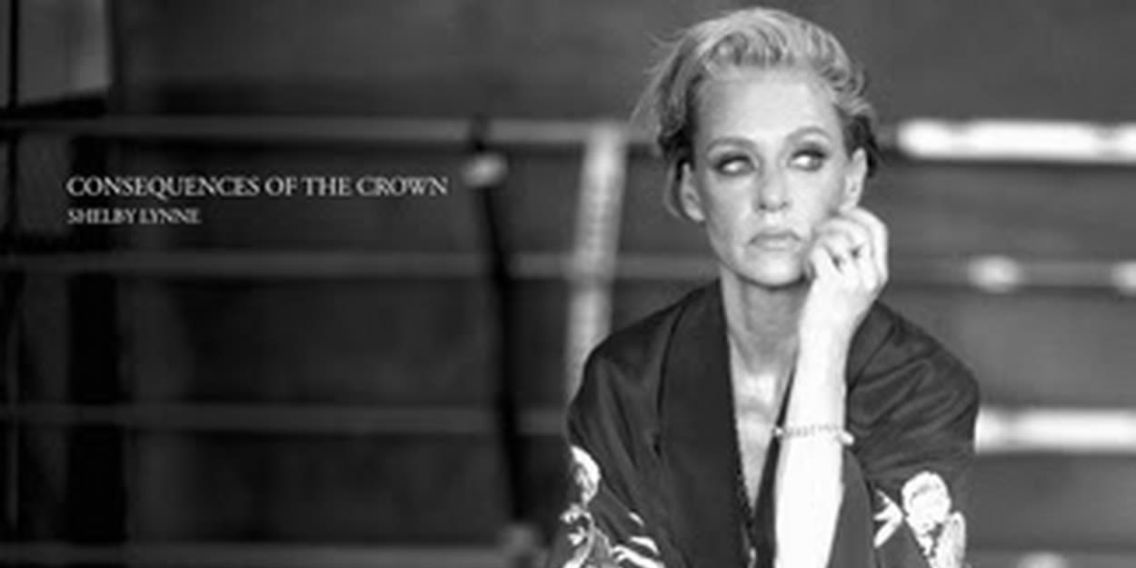 Shelby Lynne Returns With New Album 'Consequences of the Crown'