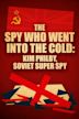 The Spy Who Went into the Cold: Kim Philby, Soviet Super Spy