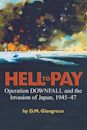 Hell to Pay: Operation Downfall and the Invasion of Japan, 1945-1947