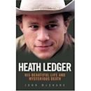 Heath Ledger: His Beautiful Life and Mysterious Death