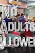 No Adults Allowed
