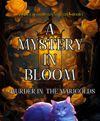 A Mystery in Bloom: Murder in the Marigolds (An Alice Bloom Cozy Mystery—Book 1)