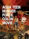 Aqua Teen Hunger Force Colon Movie Film For Theaters