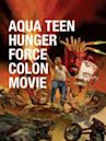 Aqua Teen Hunger Force Colon Movie Film for Theaters