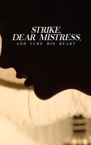 Strike, Dear Mistress, and Cure His Heart