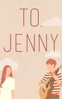 To. Jenny