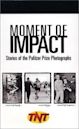 Moment of Impact: Stories of the Pulitzer Prize Photographs