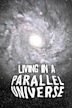 Living in a Parallel Universe