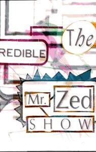 The Incredible Mr. Zed Show