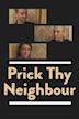 Prick Thy Neighbour