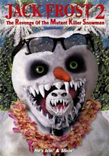 JACK FROST 2: REVENGE OF THE MUTANT KILLER SNOWMAN (2000) Reviews and ...