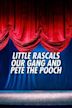Little Rascals: Our Gang and Pete the Pooch