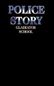 Police Story: Gladiator School