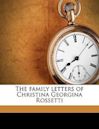 The Family Letters of Christina Georgina Rossetti