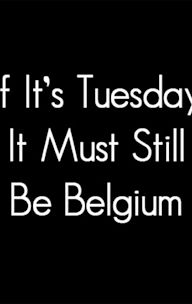 If It's Tuesday, It Still Must Be Belgium