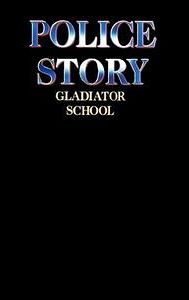 Police Story: Gladiator School