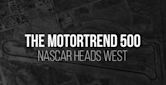 The MotorTrend 500: NASCAR Heads West