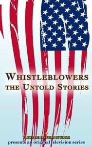 Whistleblowers: The Untold Stories