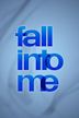 Fall Into Me