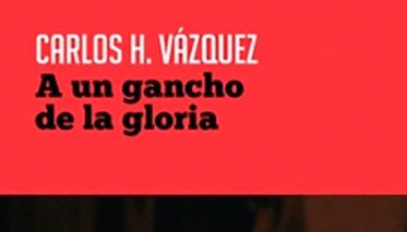 A un gancho de la gloria, crítica del libro de Carlos H. Vázquez