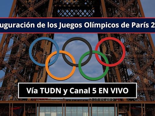 TUDN y Canal 5 EN VIVO - cómo ver inauguración de los Juegos Olímpicos de París 2024