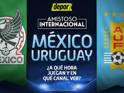 ¿A qué hora ver México vs. Uruguay? Canales de TV abierta por juego amistoso