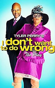 Tyler Perry's I Don't Want to Do Wrong - The Play