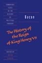 The History of the Reign of King Henry VII and Selected Works