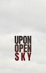 Upon Open Sky