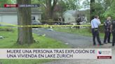 Reportan explosión en residencia de Lake Zurich, IL.: una persona muerta