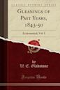 Gleanings of Past Years, 1843-50: Ecclesiastical, Vol. I (Classic Reprint)