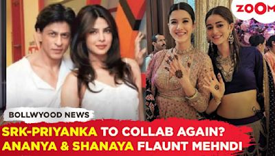 Shah Rukh Khan and Priyanka to reunite? Ananya and Shanaya flaunt their mehndi