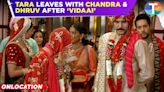 Dhruv Tara update: Tara departs with Chandra and Dhruv after the 'Vidaai' ceremony