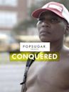 POPSUGAR Presents: Conquered