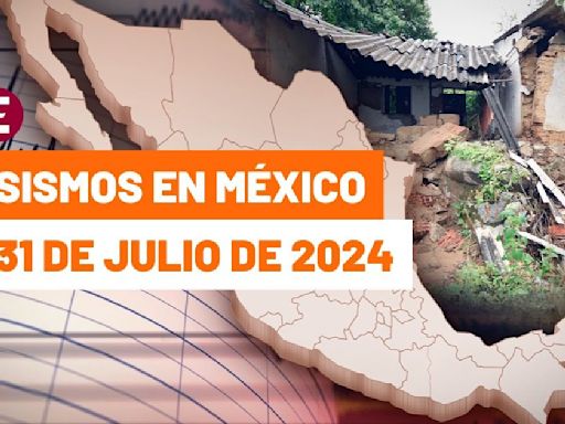 Sismo hoy 31 julio 2024 México. Últimas noticias temblores, microsismos