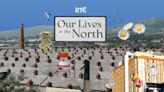 NEW RTÉ RADIO 1 SERIES AND PODCAST "OUR LIVES IN THE NORTH" EXPLORES LIFE NORTH OF THE BORDER – About RTÉ